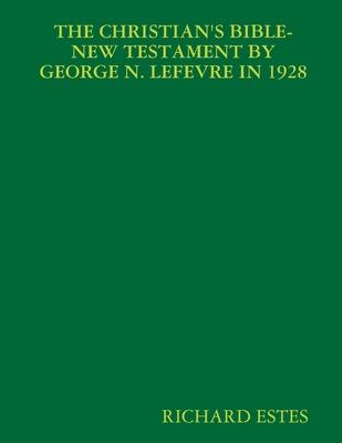 The Christian’’s Bible-New Testament by George N. LeFevre in 1928