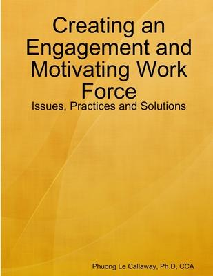 Creating an Engagement and Motivating Work Force: Issues, Practices and Solutions