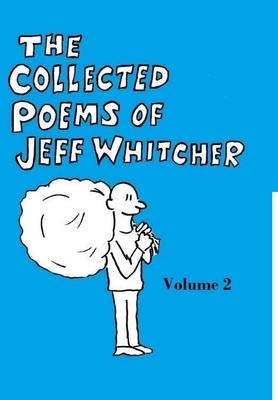 The Collected Poems of Jeff Whitcher Vol. 2