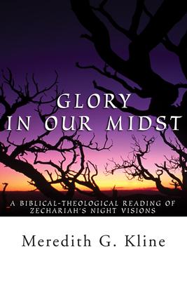 Glory in Our Midst: A Biblical-Theological Reading of Zechariah’’s Night Visions