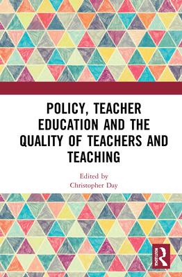 Policy, Teacher Education and the Quality of Teachers and Teaching