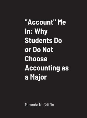 Account Me In: Why Students Do or Do Not Choose Accounting as a Major