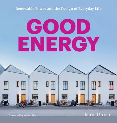 Good Energy: Renewable Energy Design for Sustainable Living