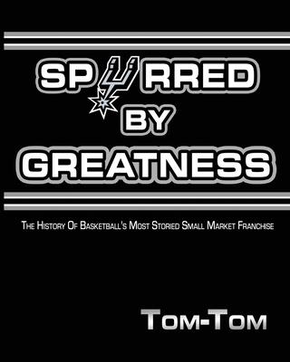 Spurred By Greatness: The History Of Basketball’’s Most Storied Small Market Franchise