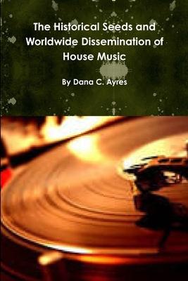 The Historical Seeds and Worldwide Dissemination of House Music