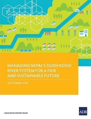 Managing Nepal’’s Dudh Koshi River System for a Fair and Sustainable Future