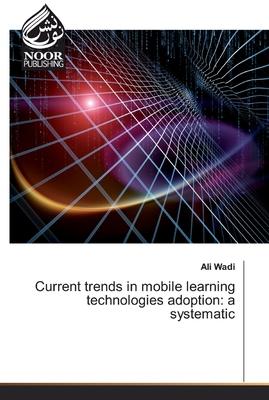 Current trends in mobile learning technologies adoption: a systematic