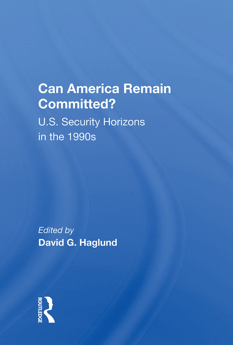 Can America Remain Committed?: U.S. Security Horizons in the 1990s