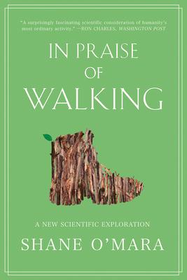 In Praise of Walking: A New Scientific Exploration