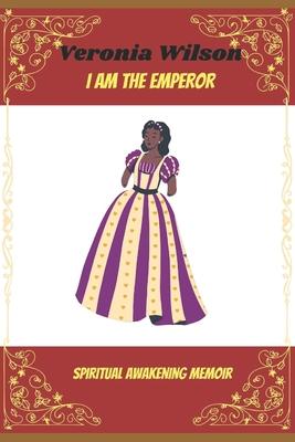 I am the Emperor: Spiritual Awakening Memoir