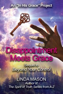 Disappointment Meets Grace: Sequel to ’’Beyond Your Control’’ Book # 2