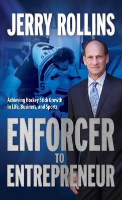 Enforcer to Entrepreneur: Achieving Hockey Stick Growth in Life, Business, and Sports