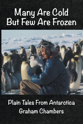 Many are Cold but Few are Frozen: Plain tales from Antarctica