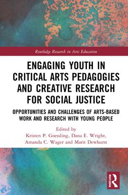 Engaging Youth in Critical Arts Pedagogies and Creative Research for Social Justice: Opportunities and Challenges of Arts-Based Work and Research with