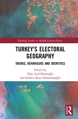 Turkey’’s Electoral Geography: Trends, Behaviours and Identities