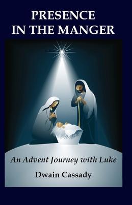 Presence in the Manger: An Advent Journey with Luke