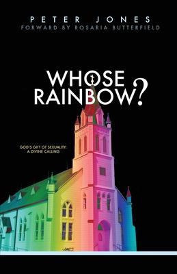 Whose Rainbow: God’’s Gift of Sexuality: A Divine Calling