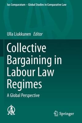 Collective Bargaining in Labour Law Regimes: A Global Perspective