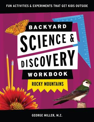 Backyard Nature & Science Workbook: Rocky Mountains: Fun Activities & Experiments That Get Kids Outdoors