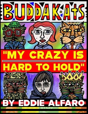 My Crazy is Hard to Hold: The BuddaKats