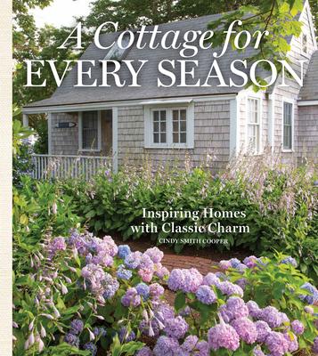 A Cottage for Every Season: Inspiring Homes for Classic Charm