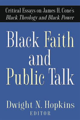 Black Faith and Public Talk: Critical Essays on James H. Cone’’s Black Theology and Black Power