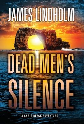 Dead Men’s Silence: A Chris Black Adventurevolume 3