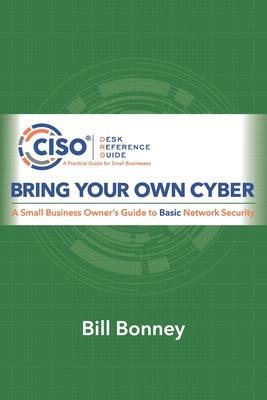 Bring Your Own Cyber: A Small Business Owner’’s Guide to Basic Network Security