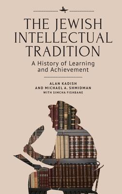 The Jewish Intellectual Tradition: A History of Learning and Achievement