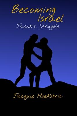 Becoming Israel: Jacob’’s Struggle