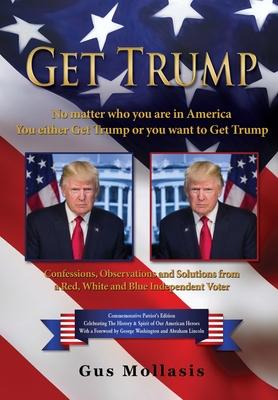 Get Trump No matter who you are in America - You either Get Trump or you want to Get Trump