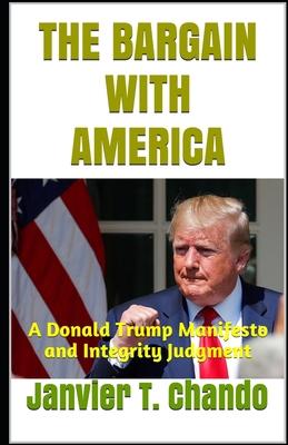 The Bargain with America: A Donald Trump Manifesto and Integrity Judgment