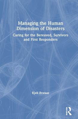 Managing the Human Dimension of Crises: Caring for the Bereaved, Survivors and First Responders