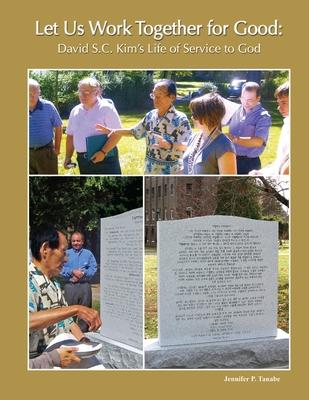 Let Us Work Together for Good: David S.C. Kim’’s Life of Service to God