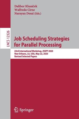 Job Scheduling Strategies for Parallel Processing: 23rd International Workshop, Jsspp 2020, New Orleans, La, Usa, May 22, 2020, Revised Selected Paper