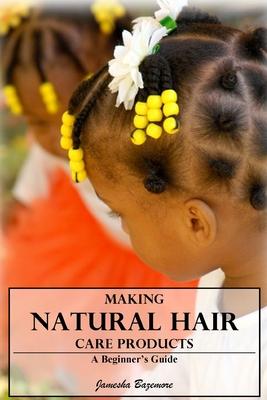 Making Natural Hair Care Products - A Beginner’’s Guide