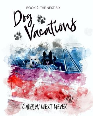 Book Two: The Next Six Dog Vacations