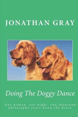 Doing The Doggy Dance: One woman, one night, two thousand philosophy years down the drain