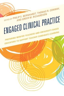 Engaged Clinical Practice: Preparing Mentor Teachers and University-Based Educators to Support Teacher Candidate Learning and Development