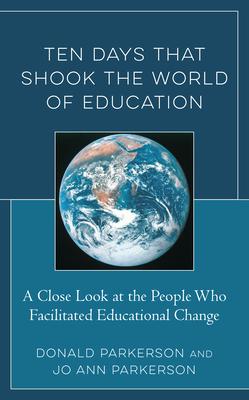 Ten Days That Shook the World of Education: A Close Look at the People Who Facilitated Educational Change