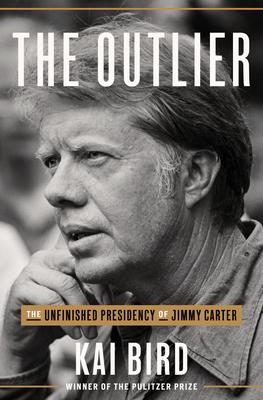 The Outlier: The Life and Presidency of Jimmy Carter
