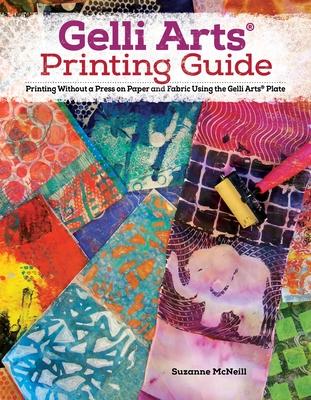 Gelli(r) Printing, Expanded Edition: Printing Without a Press on Paper and Fabric Using the Gelli(r) Plate