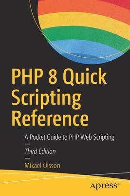 PHP 8 Quick Scripting Reference: A Pocket Guide to PHP Web Scripting