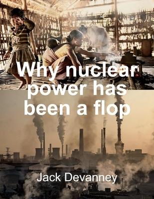 Why Nuclear Power Has Been a Flop: At Solving the Gordian Knot of Electricity Poverty and Global Warming