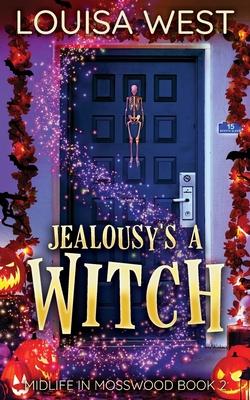 Jealousy’’s A Witch: A Paranormal Women’’s Fiction Romance Novel (Midlife in Mosswood - Book 2)