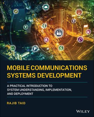 Mobile Communications Systems Development: A Practical Introduction to System Understanding, Implementation and Deployment