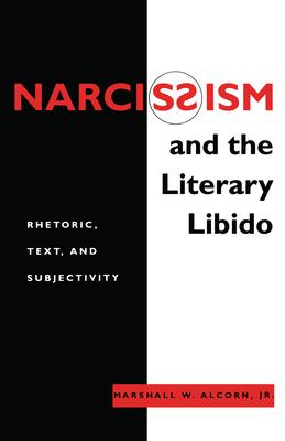 Narcissism and the Literary Libido: Rhetoric, Text, and Subjectivity