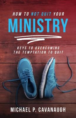 How Not To Quit Your Ministry