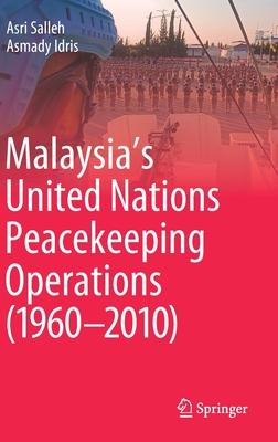 Malaysia’’s United Nations Peacekeeping Operations (1960-2010)