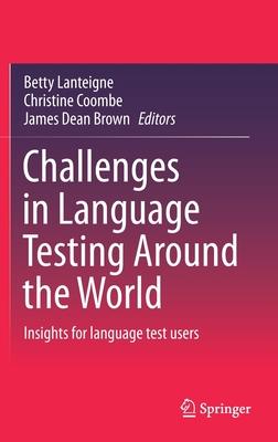 Challenges in Language Testing Around the World: Insights for Language Test Users